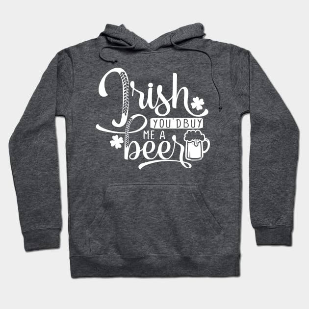 Irish you'd buy me a beer Hoodie by TheBlackCatprints